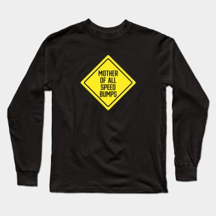 Mother of All Speed Bumps Long Sleeve T-Shirt